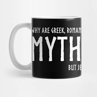 Why are Greek, Roman and Norse gods considered mythology, but Jesus is not? Mug